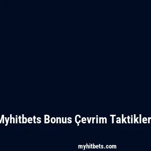 Myhitbets Bonus Çevrim Taktikleri