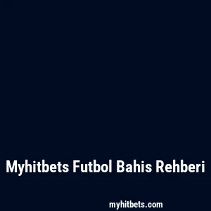 Myhitbets Futbol Bahis Rehberi