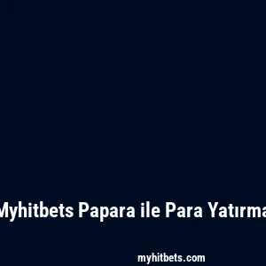 Myhitbets Papara ile Para Yatırma